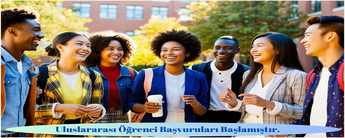 ULUSLARARASI ÖĞRENCİ BAŞVURULARI BAŞLAMIŞTIR / INTERNATIONAL STUDENT APPLICATIONS HAVE STARTED